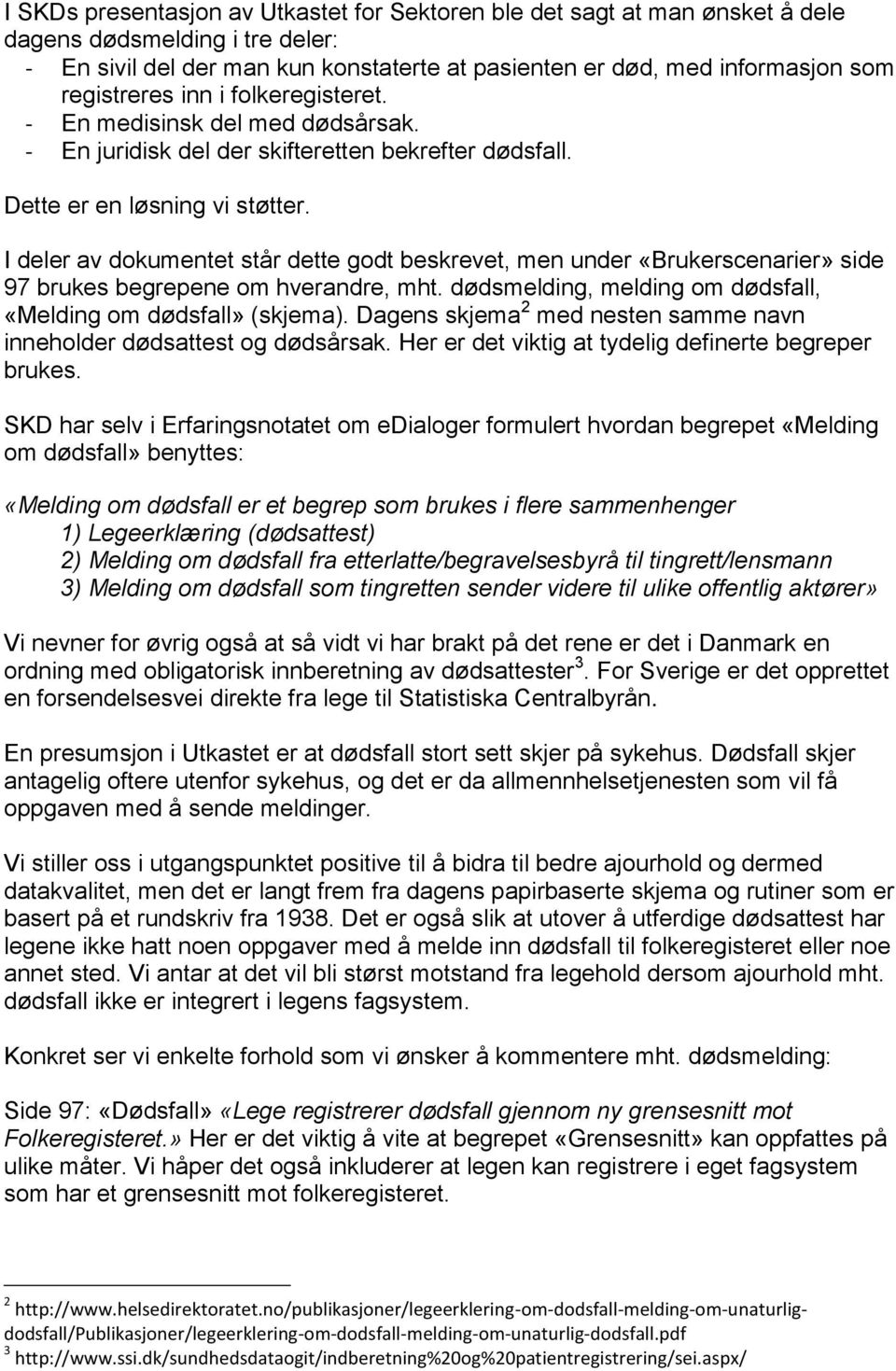 I deler av dokumentet står dette godt beskrevet, men under «Brukerscenarier» side 97 brukes begrepene om hverandre, mht. dødsmelding, melding om dødsfall, «Melding om dødsfall» (skjema).