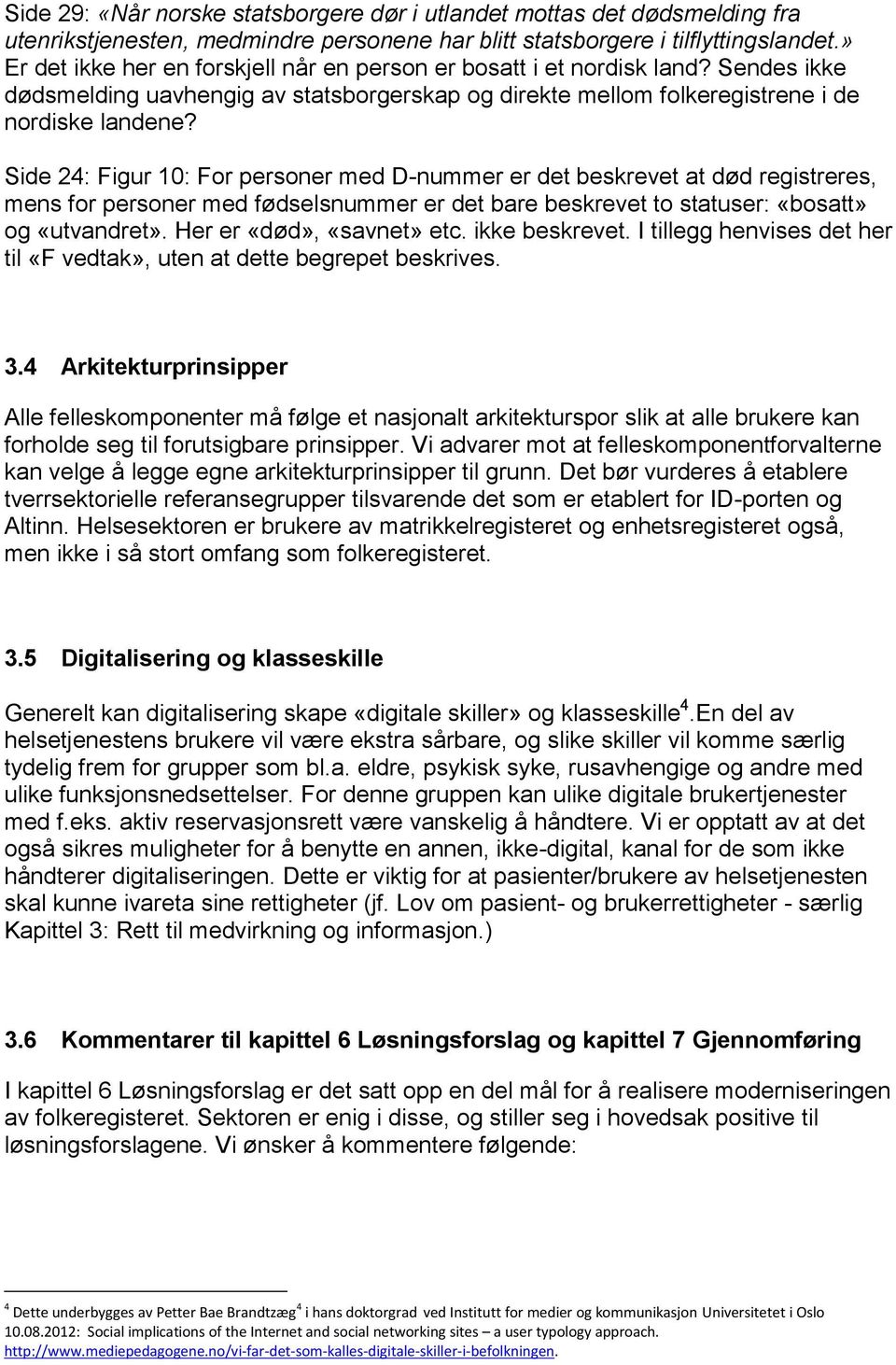 Side 24: Figur 10: For personer med D-nummer er det beskrevet at død registreres, mens for personer med fødselsnummer er det bare beskrevet to statuser: «bosatt» og «utvandret».