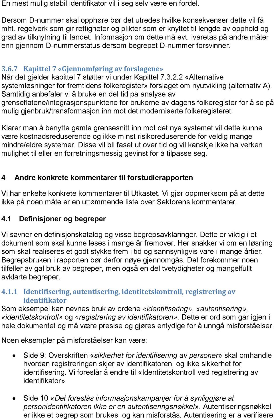 ivaretas på andre måter enn gjennom D-nummerstatus dersom begrepet D-nummer forsvinner. 3.6.7 Kapittel 7 «Gjennomføring av forslagene» Når det gjelder kapittel 7 støtter vi under Kapittel 7.3.2.