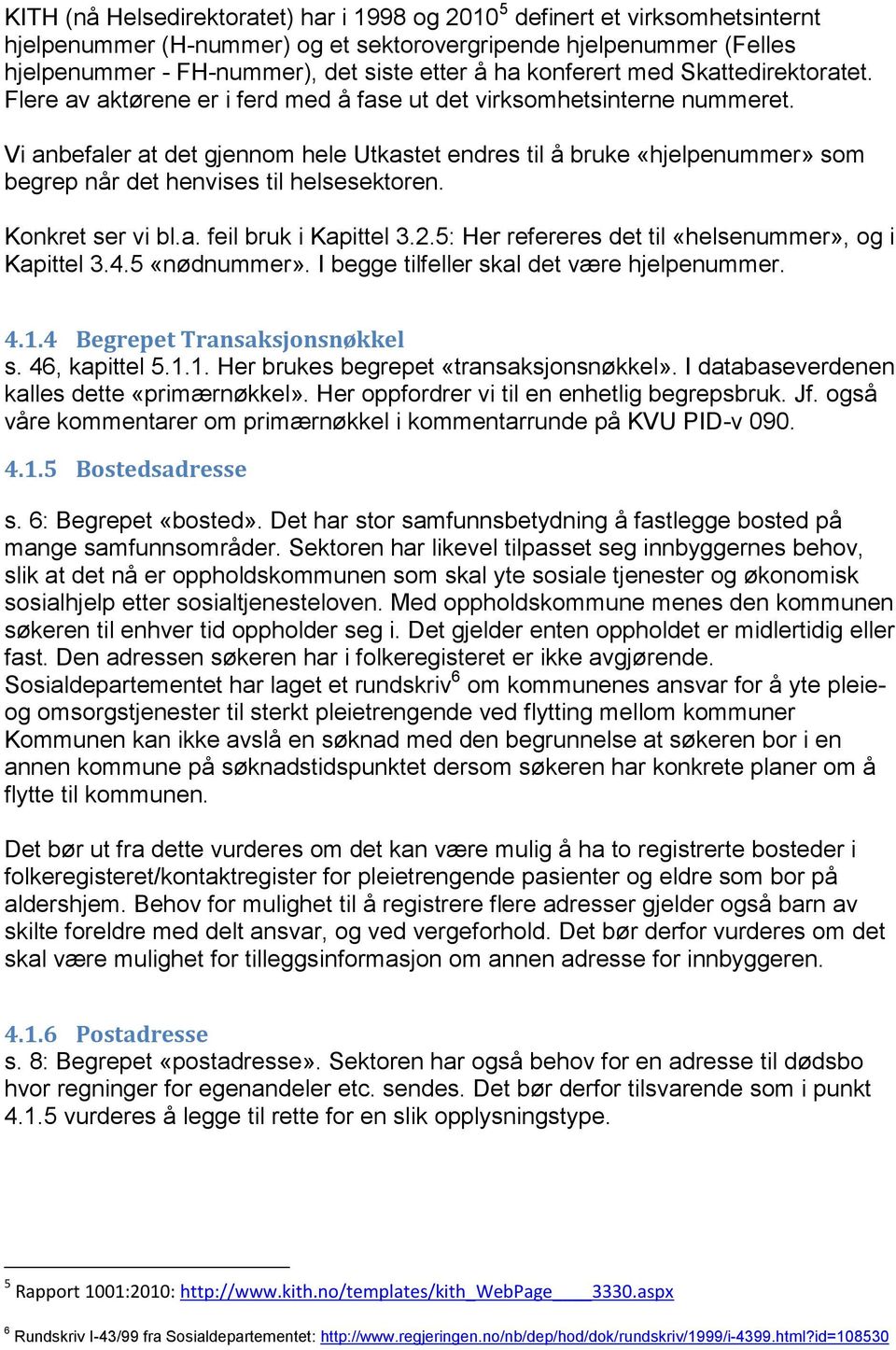 Vi anbefaler at det gjennom hele Utkastet endres til å bruke «hjelpenummer» som begrep når det henvises til helsesektoren. Konkret ser vi bl.a. feil bruk i Kapittel 3.2.