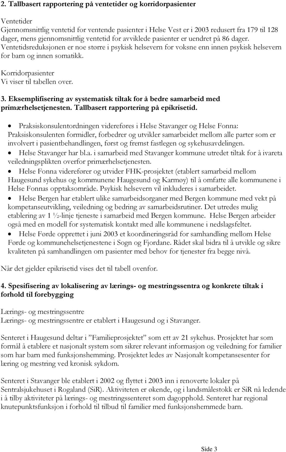 Korridorpasienter Vi viser til tabellen over. 3. Eksemplifisering av systematisk tiltak for å bedre samarbeid med primærhelsetjenesten. Tallbasert rapportering på epikrisetid.