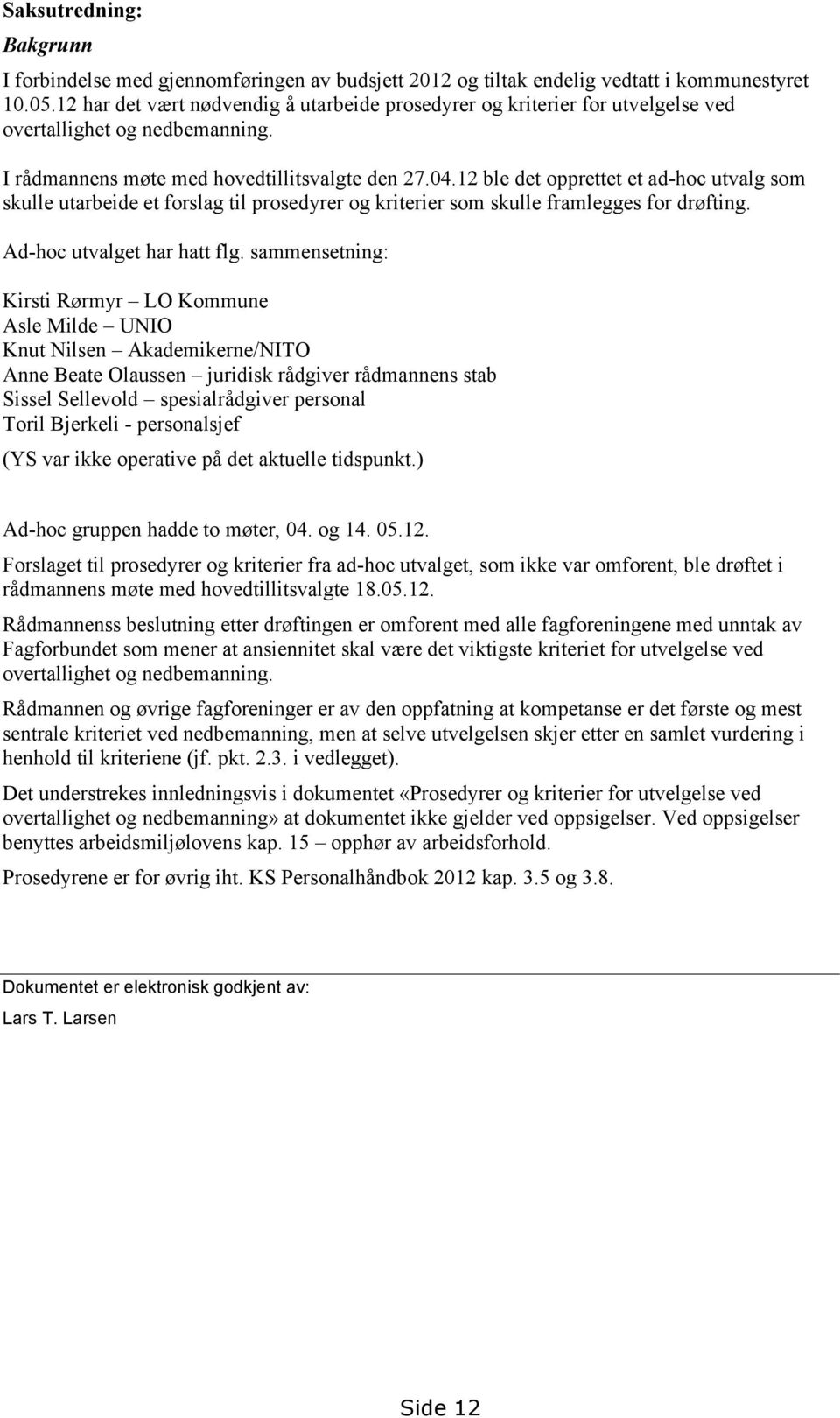 12 ble det opprettet et ad-hoc utvalg som skulle utarbeide et forslag til prosedyrer og kriterier som skulle framlegges for drøfting. Ad-hoc utvalget har hatt flg.