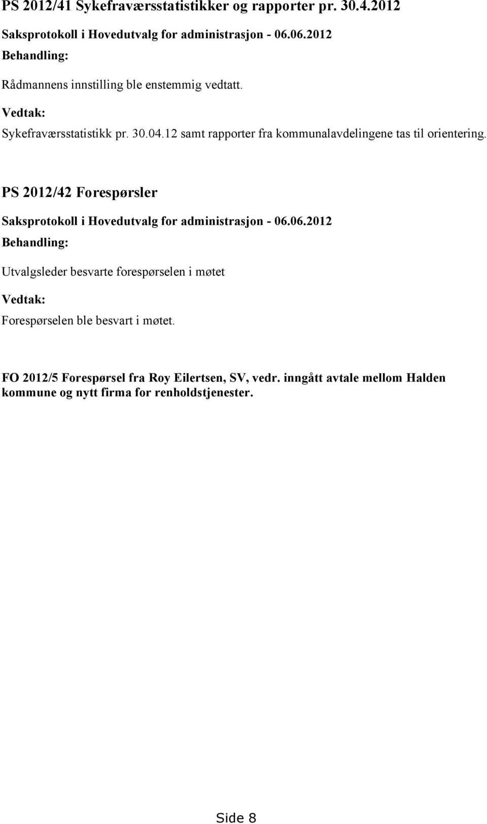 12 samt rapporter fra kommunalavdelingene tas til orientering. PS 2012/42 Forespørsler Saksprotokoll i Hovedutvalg for administrasjon - 06.