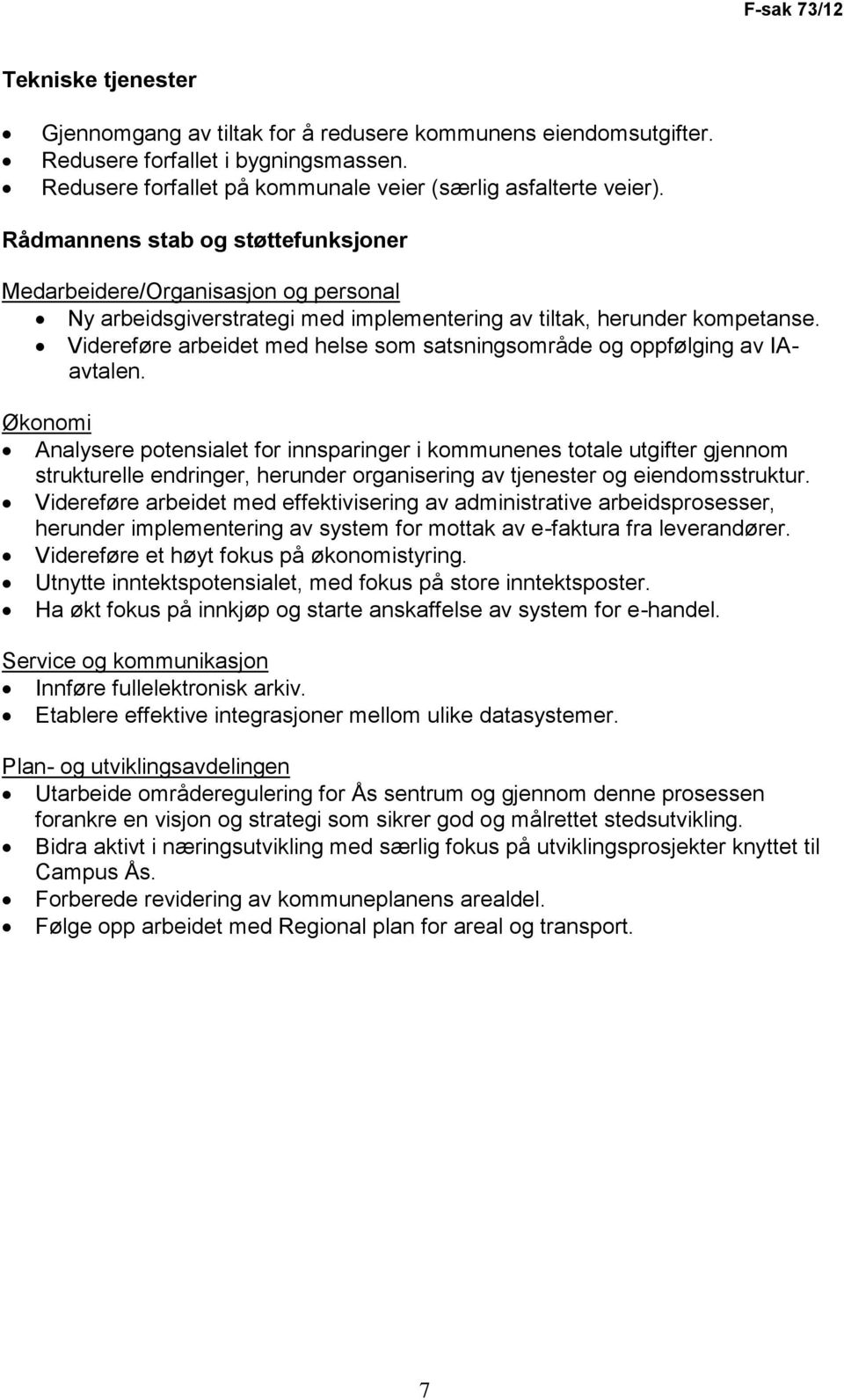 Videreføre arbeidet med helse som satsningsområde og oppfølging av IAavtalen.