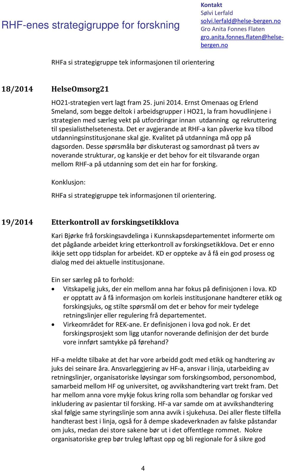 Det er avgjerande at RHF-a kan påverke kva tilbod utdanningsinstitusjonane skal gje. Kvalitet på utdanninga må opp på dagsorden.