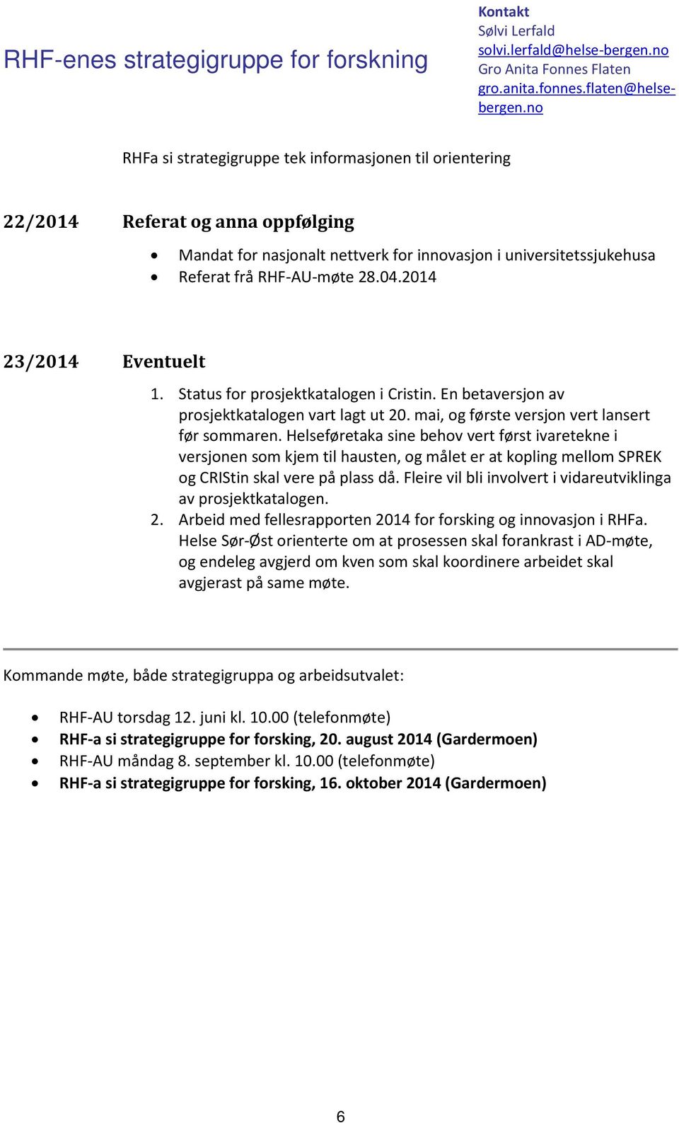 Helseføretaka sine behov vert først ivaretekne i versjonen som kjem til hausten, og målet er at kopling mellom SPREK og CRIStin skal vere på plass då.