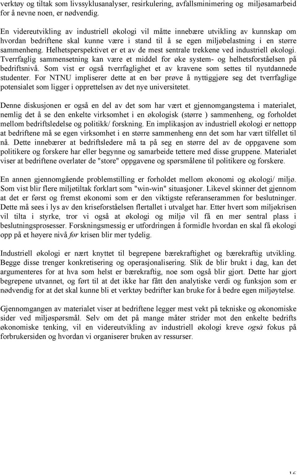 Helhetsperspektivet er et av de mest sentrale trekkene ved industriell økologi. Tverrfaglig sammensetning kan være et middel for øke system- og helhetsforståelsen på bedriftsnivå.