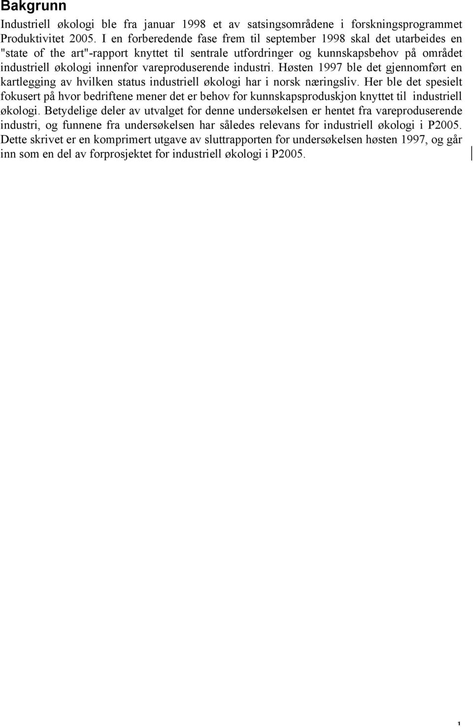 vareproduserende industri. Høsten 1997 ble det gjennomført en kartlegging av hvilken status industriell økologi har i norsk næringsliv.