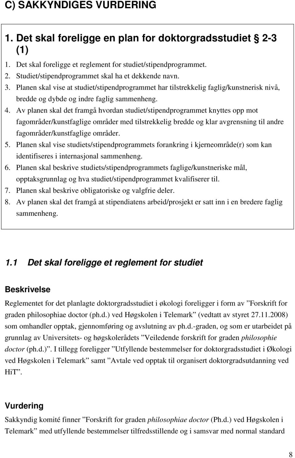 Av planen skal det framgå hvordan studiet/stipendprogrammet knyttes opp mot fagområder/kunstfaglige områder med tilstrekkelig bredde og klar avgrensning til andre fagområder/kunstfaglige områder. 5.