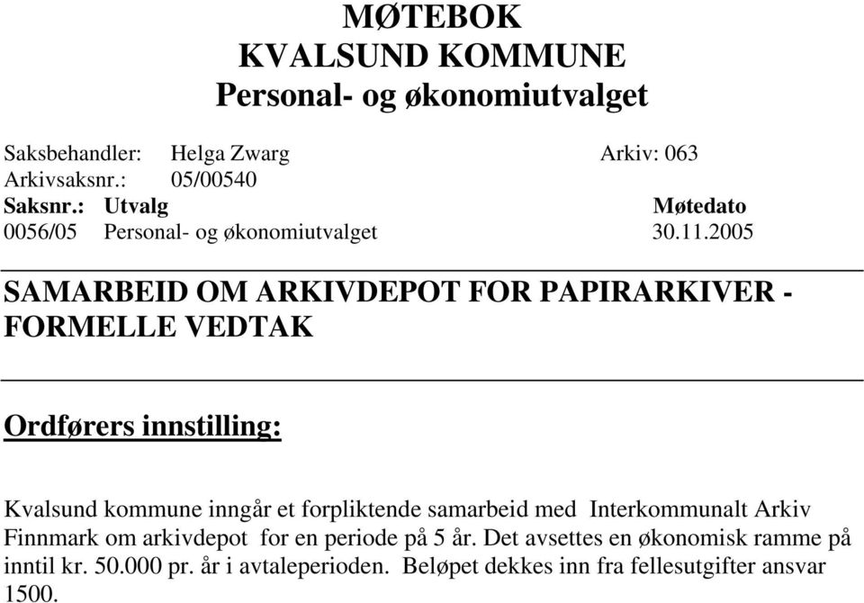 2005 SAMARBEID OM ARKIVDEPOT FOR PAPIRARKIVER - FORMELLE VEDTAK Ordførers innstilling: Kvalsund kommune inngår et forpliktende