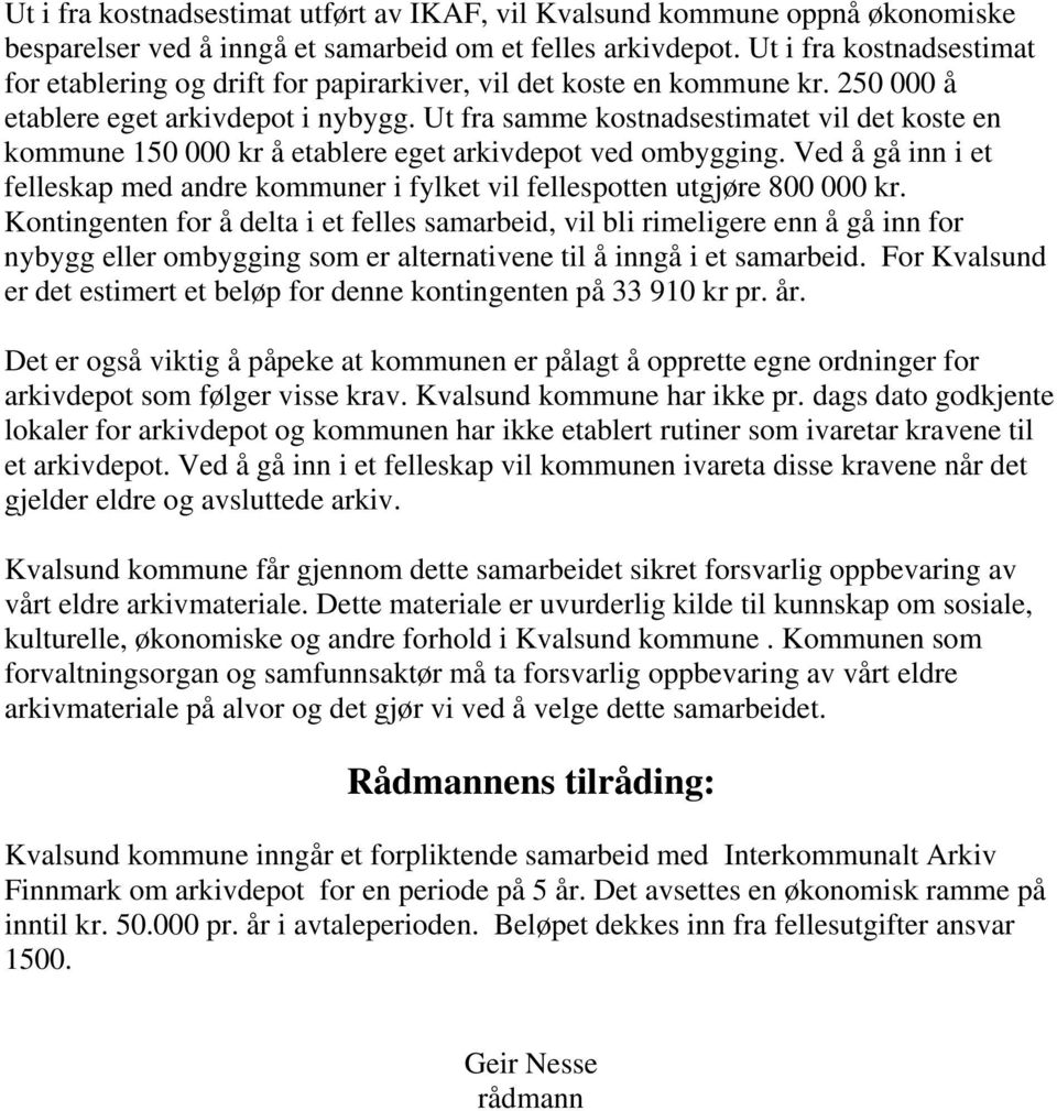 Ut fra samme kostnadsestimatet vil det koste en kommune 150 000 kr å etablere eget arkivdepot ved ombygging.