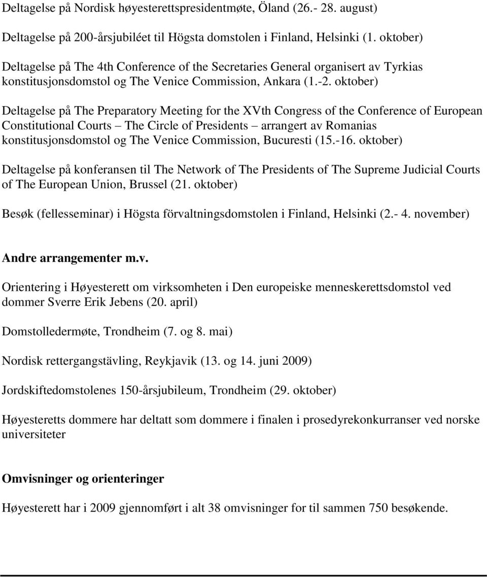 oktober) Deltagelse på The Preparatory Meeting for the XVth Congress of the Conference of European Constitutional Courts The Circle of Presidents arrangert av Romanias konstitusjonsdomstol og The