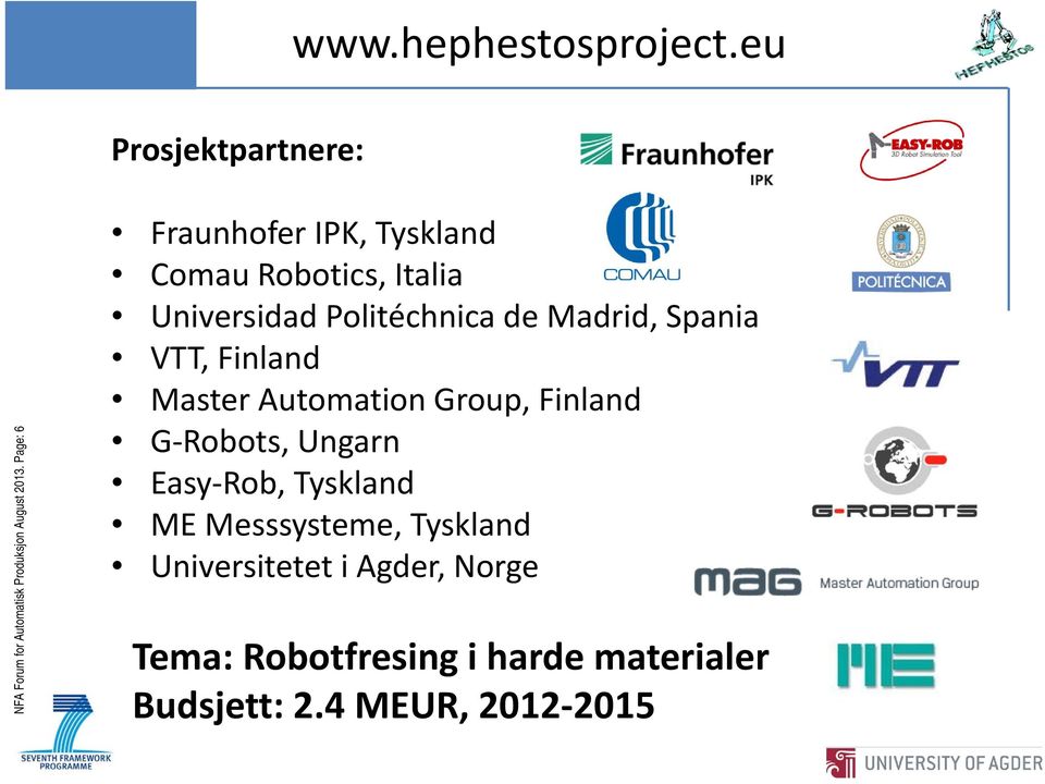 VTT, Finland Master Automation Group, Finland G Robots, Ungarn Easy Rob, Tyskland ME Messsysteme,