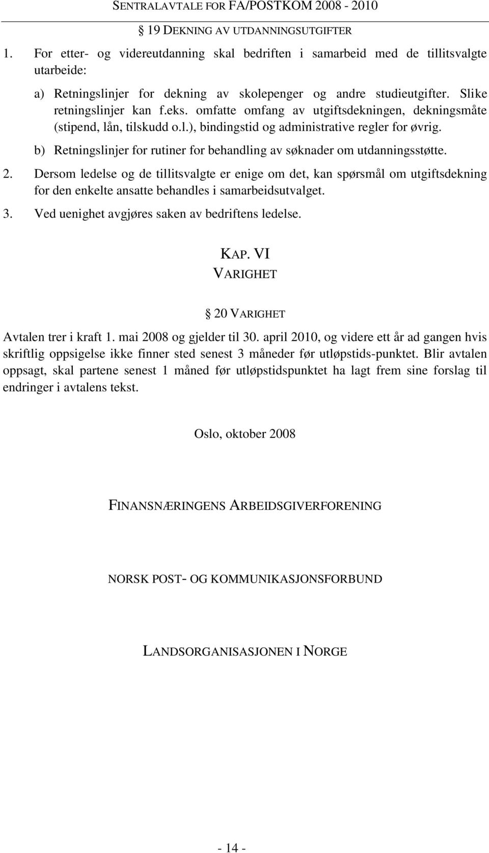 b) Retningslinjer for rutiner for behandling av søknader om utdanningsstøtte. 2.