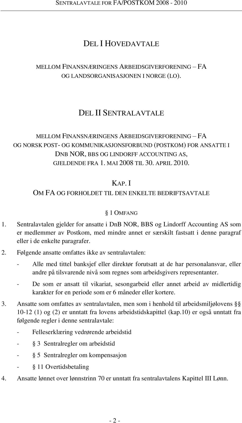 MAI 2008 TIL 30. APRIL 2010. KAP. I OM FA OG FORHOLDET TIL DEN ENKELTE BEDRIFTSAVTALE 1 OMFANG 1.