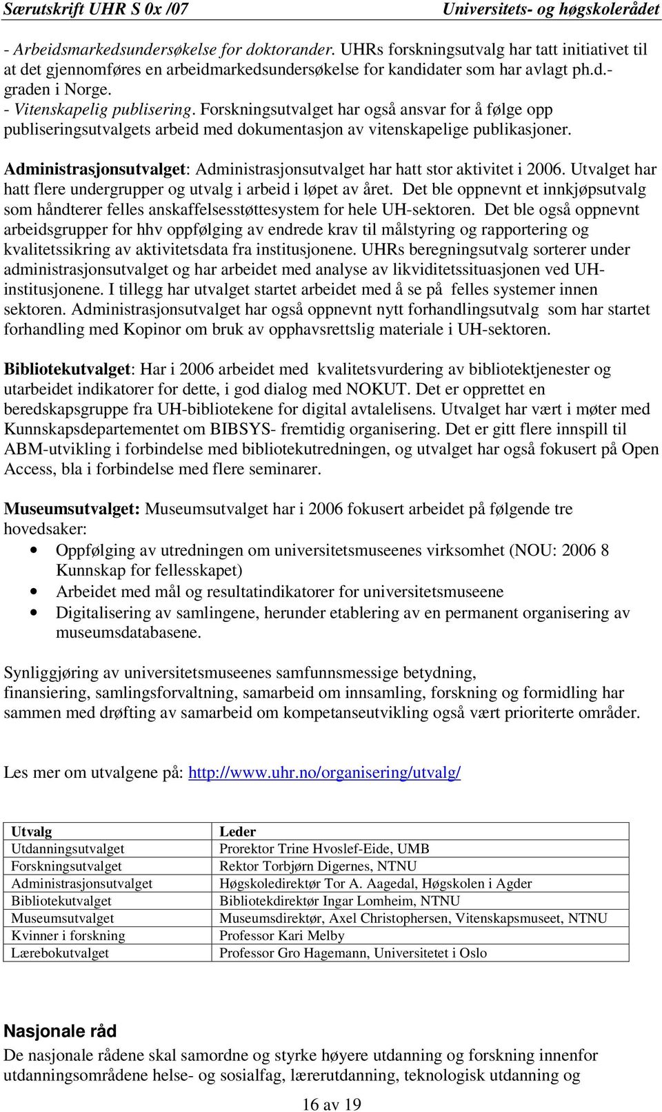 Administrasjonsutvalget: Administrasjonsutvalget har hatt stor aktivitet i 2006. Utvalget har hatt flere undergrupper og utvalg i arbeid i løpet av året.