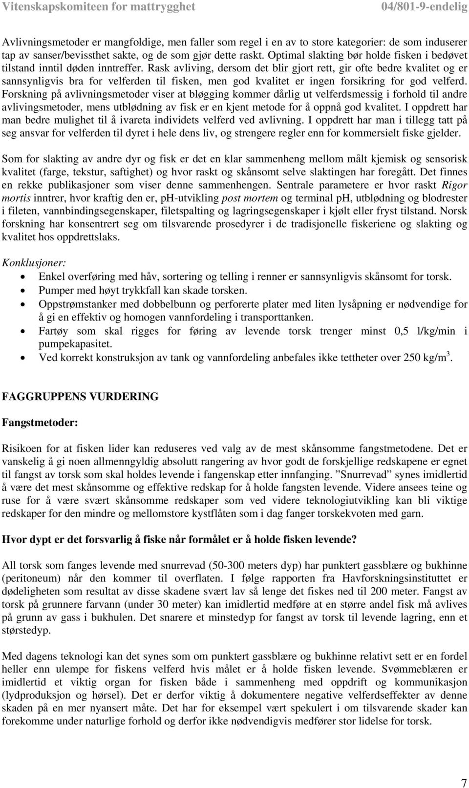 Rask avliving, dersom det blir gjort rett, gir ofte bedre kvalitet og er sannsynligvis bra for velferden til fisken, men god kvalitet er ingen forsikring for god velferd.