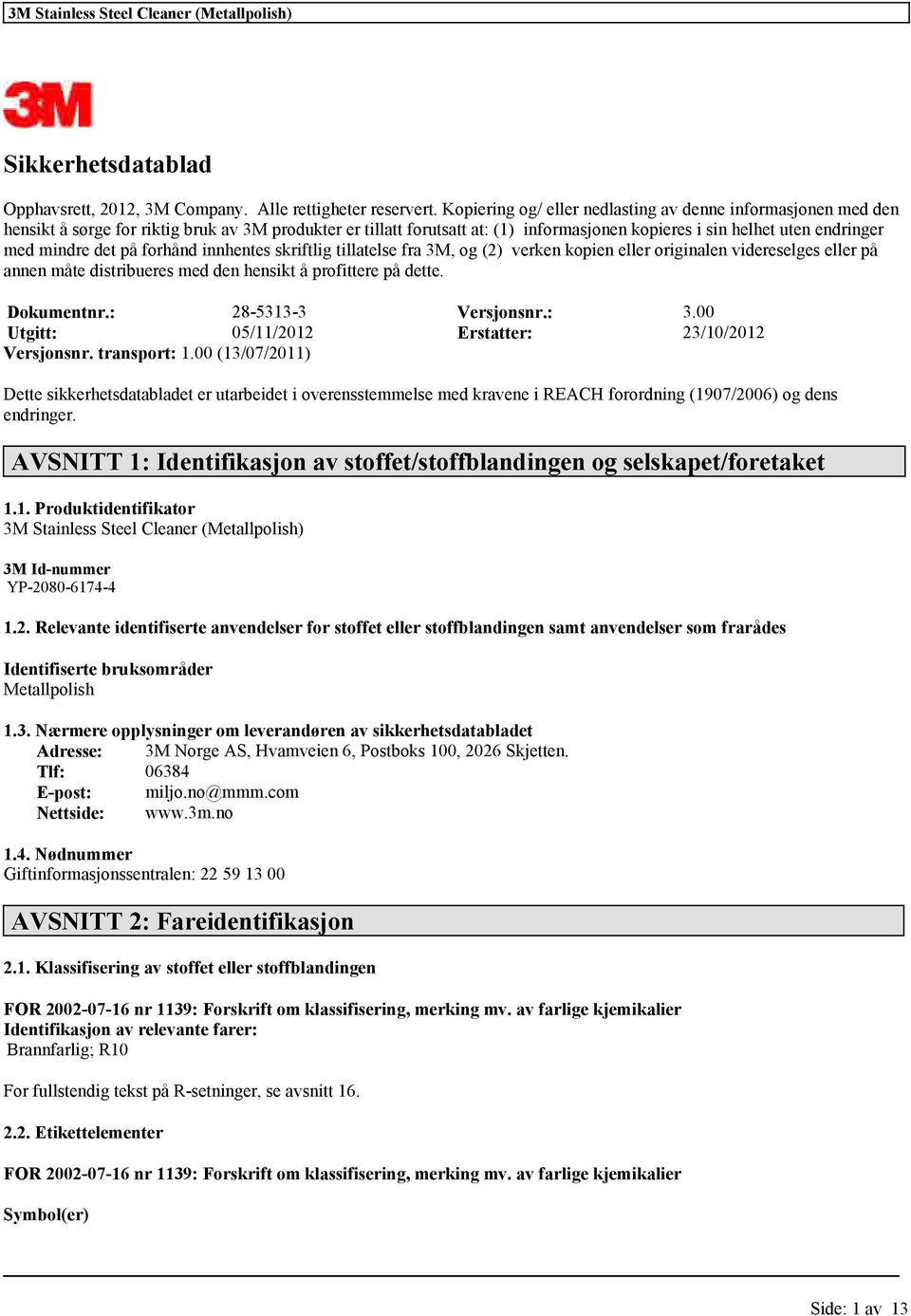 innhentes skriftlig tillatelse fra 3M, og (2) verken kopien eller originalen videreselges eller på annen måte distribueres med den hensikt å profittere på dette. Dokumentnr.: 28-5313-3 Versjonsnr.: 3.