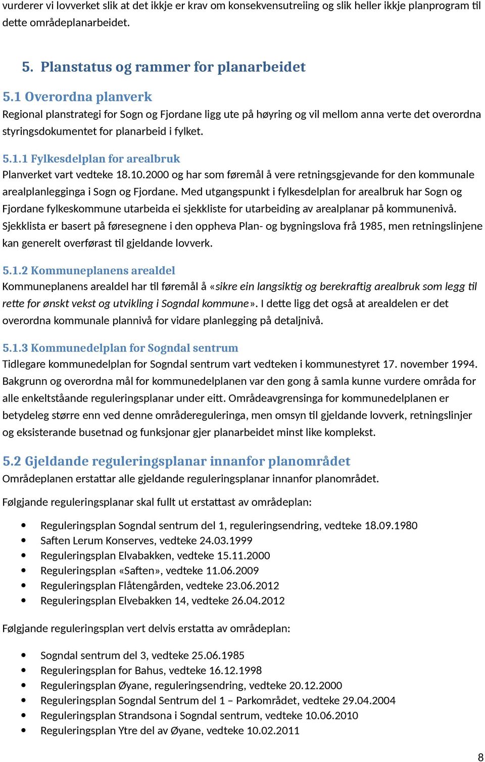 10.2000 og har som føremål å vere retningsgjevande for den kommunale arealplanlegginga i Sogn og Fjordane.