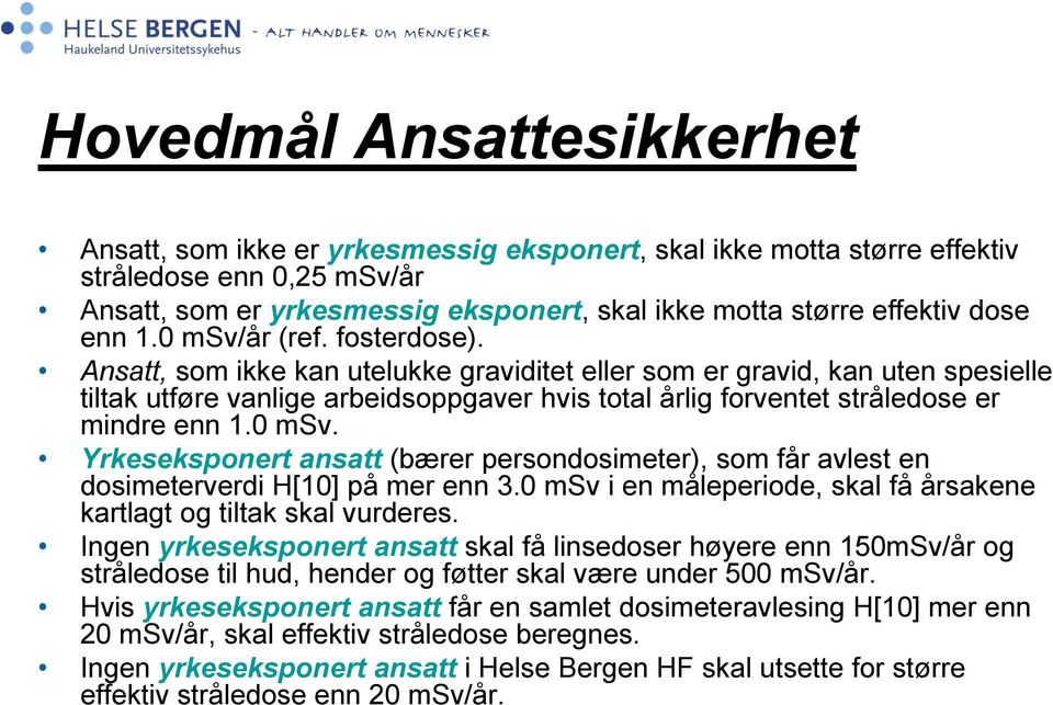 Ansatt, som ikke kan utelukke graviditet eller som er gravid, kan uten spesielle tiltak utføre vanlige arbeidsoppgaver hvis total årlig forventet stråledose er mindre enn 1.0 msv.