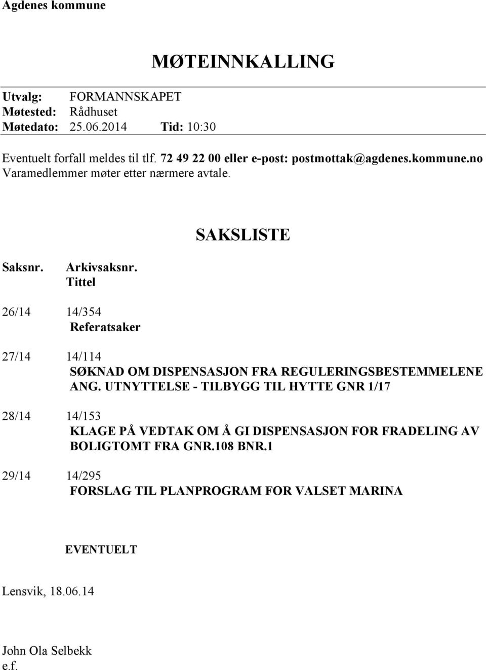 Tittel 26/14 14/354 Referatsaker 27/14 14/114 SØKNAD OM DISPENSASJON FRA REGULERINGSBESTEMMELENE ANG.