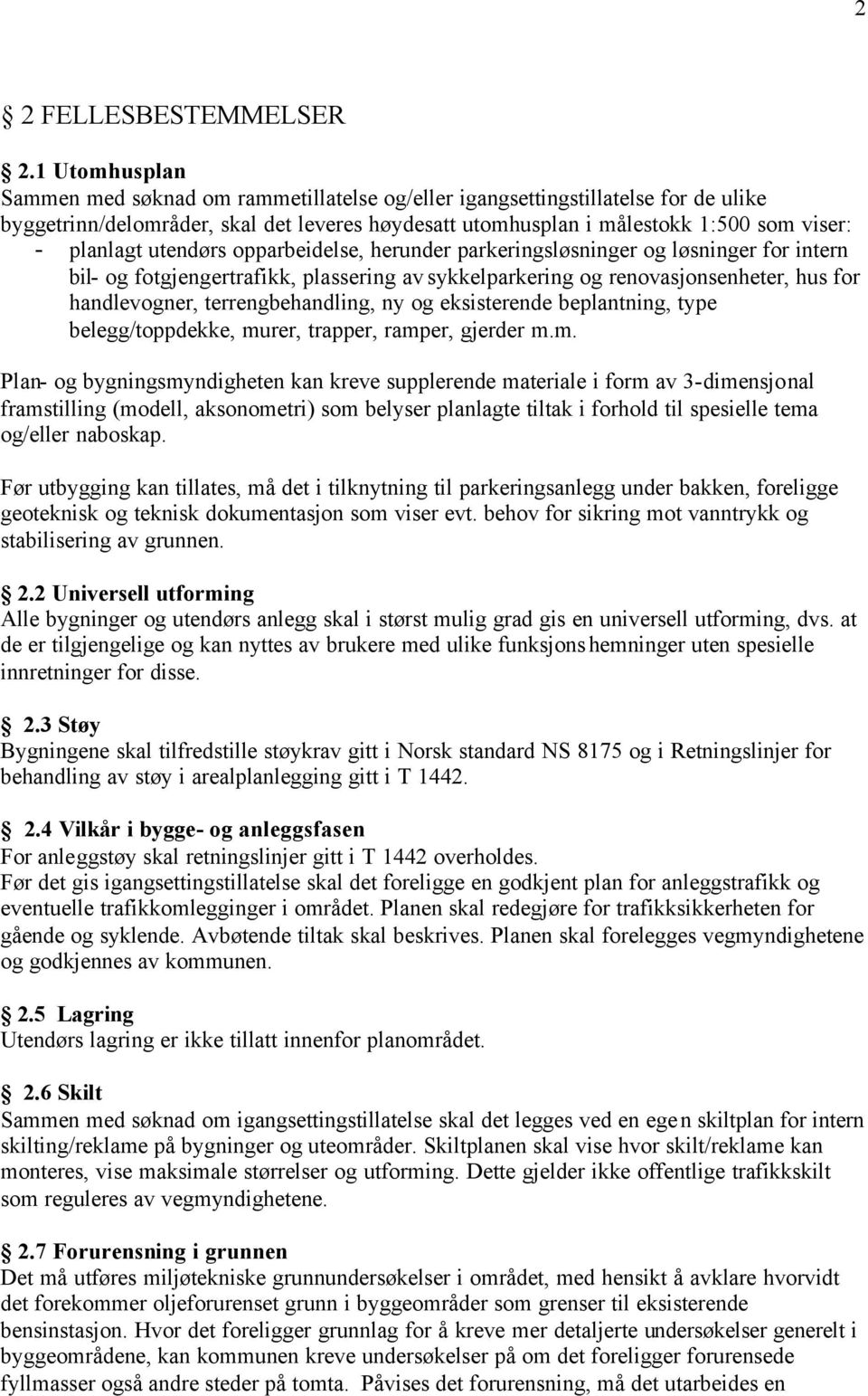 utendørs opparbeidelse, herunder parkeringsløsninger og løsninger for intern bil- og fotgjengertrafikk, plassering av sykkelparkering og renovasjonsenheter, hus for handlevogner, terrengbehandling,