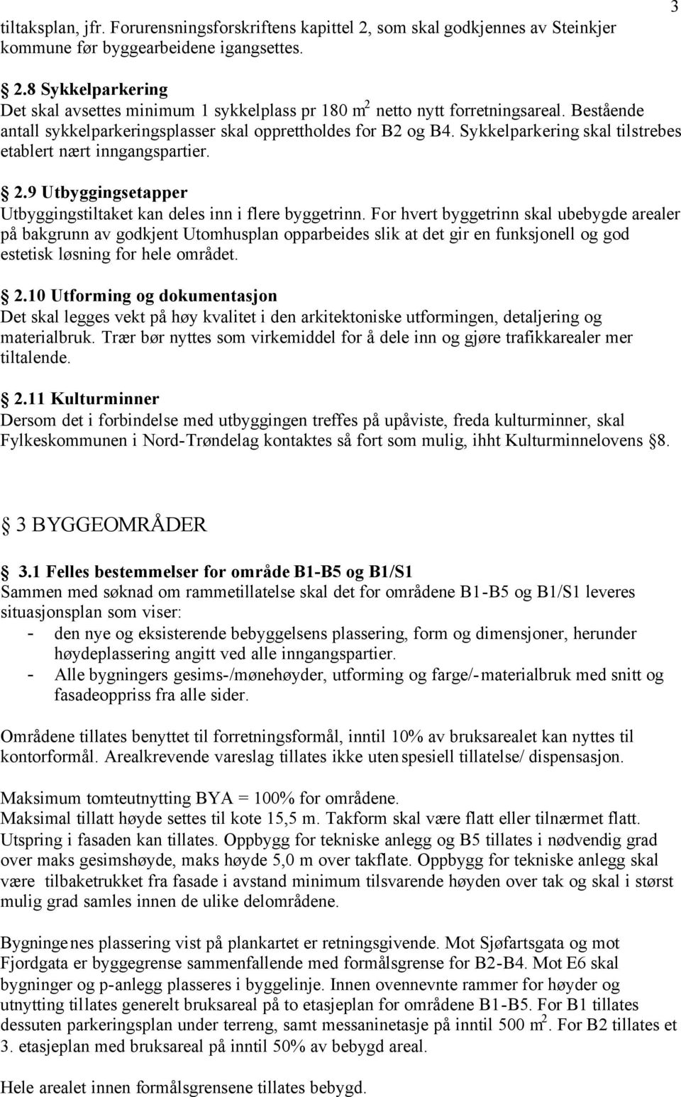 Sykkelparkering skal tilstrebes etablert nært inngangspartier. 2.9 Utbyggingsetapper Utbyggingstiltaket kan deles inn i flere byggetrinn.