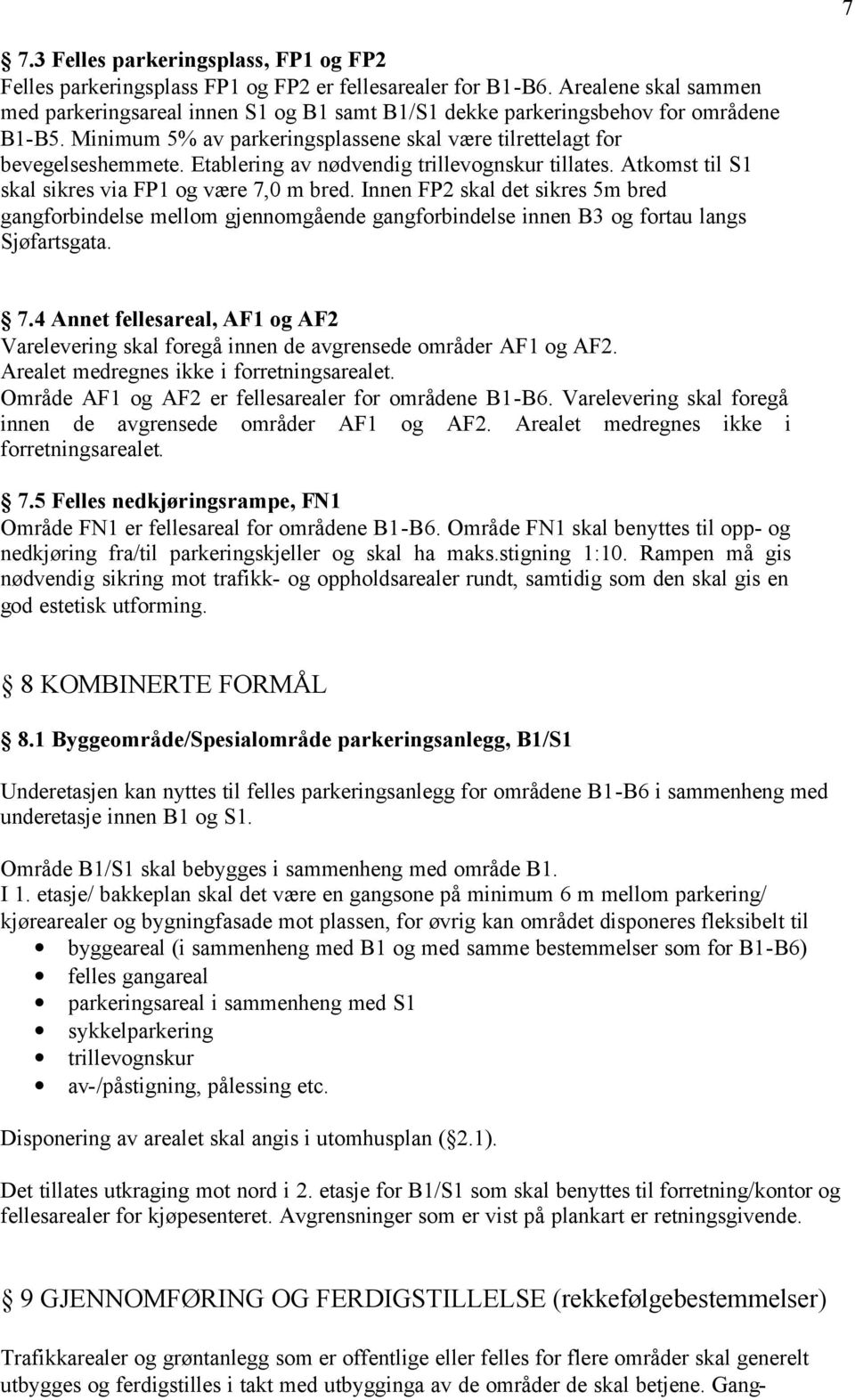 Etablering av nødvendig trillevognskur tillates. Atkomst til S1 skal sikres via FP1 og være 7,0 m bred.