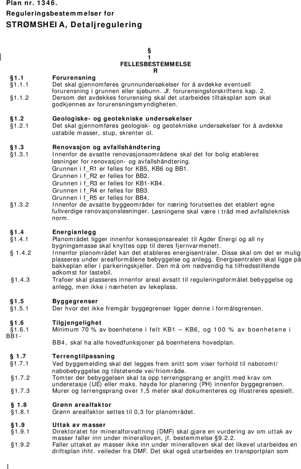 2 Geologiske- og geotekniske undersøkelser 1.2.1 Det skal gjennomføres geologisk- og geotekniske undersøkelser for å avdekke ustabile masser, stup, skrenter ol. 1.3 Renovasjon og avfallshåndtering 1.