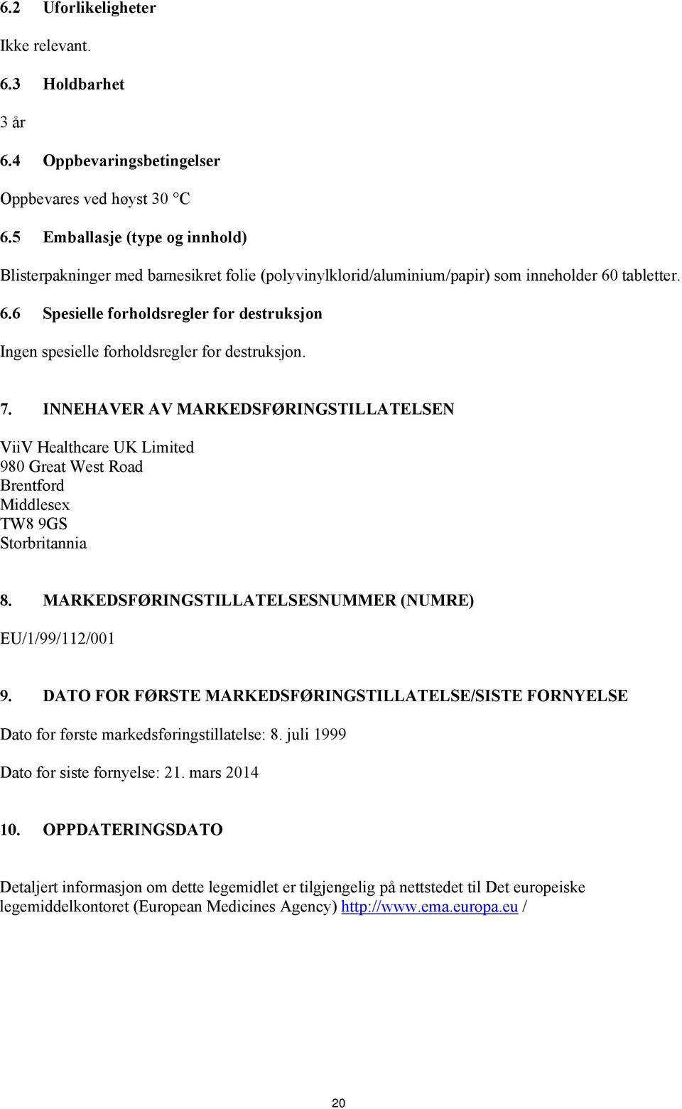 tabletter. 6.6 Spesielle forholdsregler for destruksjon Ingen spesielle forholdsregler for destruksjon. 7.