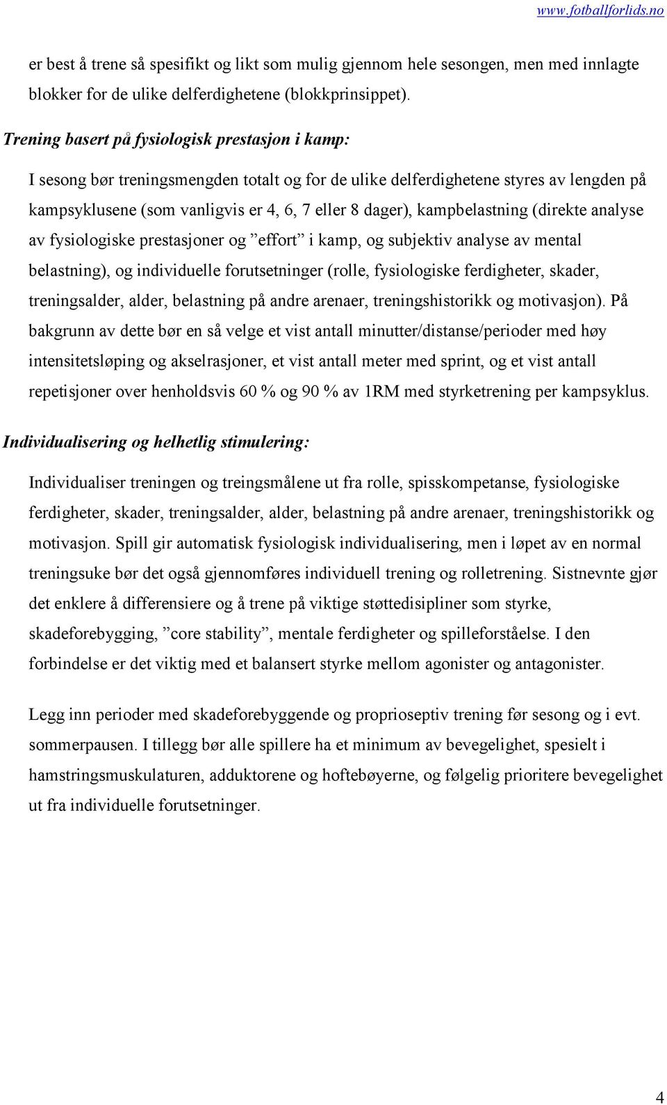 kampbelastning (direkte analyse av fysiologiske prestasjoner og effort i kamp, og subjektiv analyse av mental belastning), og individuelle forutsetninger (rolle, fysiologiske ferdigheter, skader,