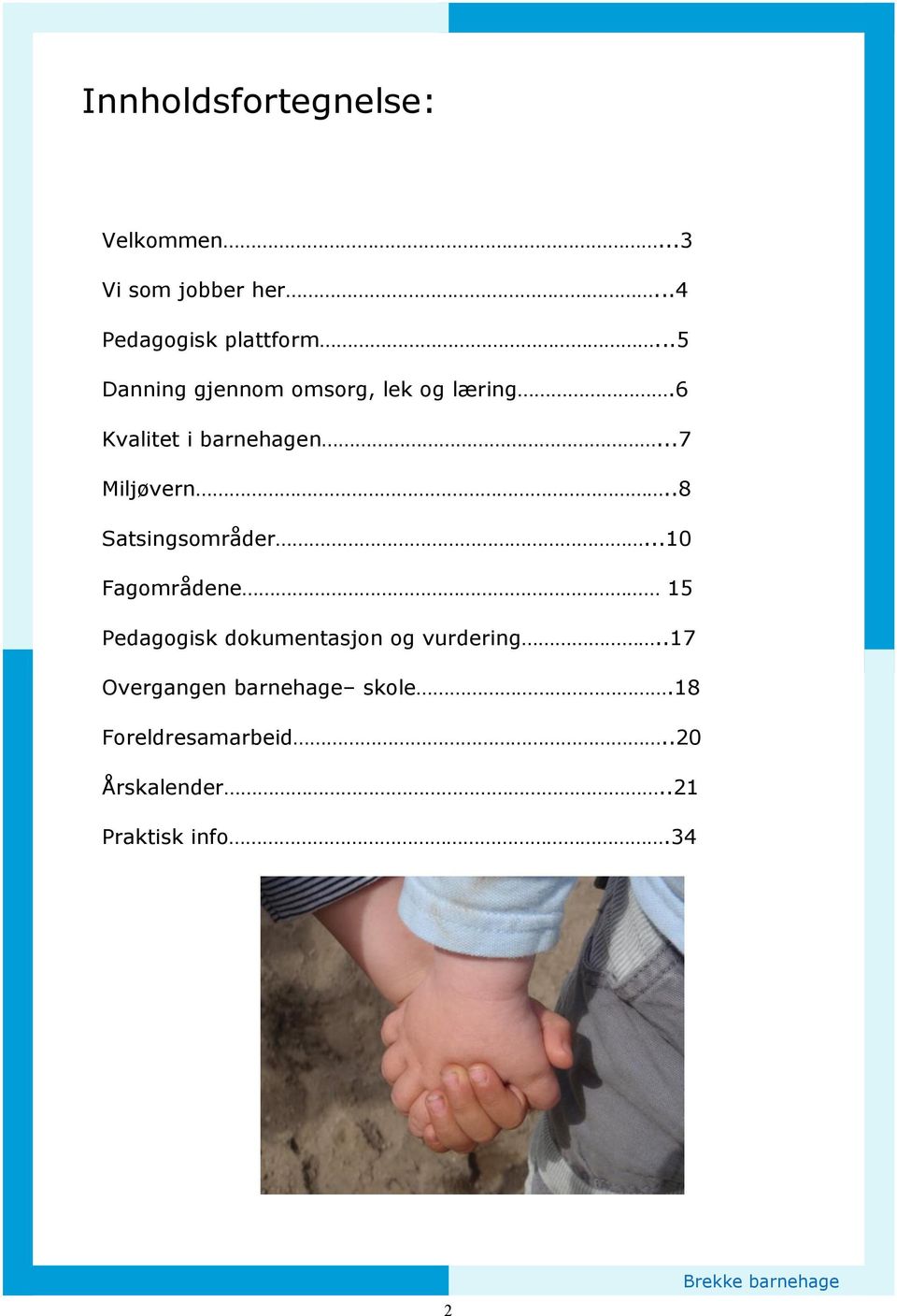 .8 Satsingsområder...10 Fagområdene 15 Pedagogisk dokumentasjon og vurdering.