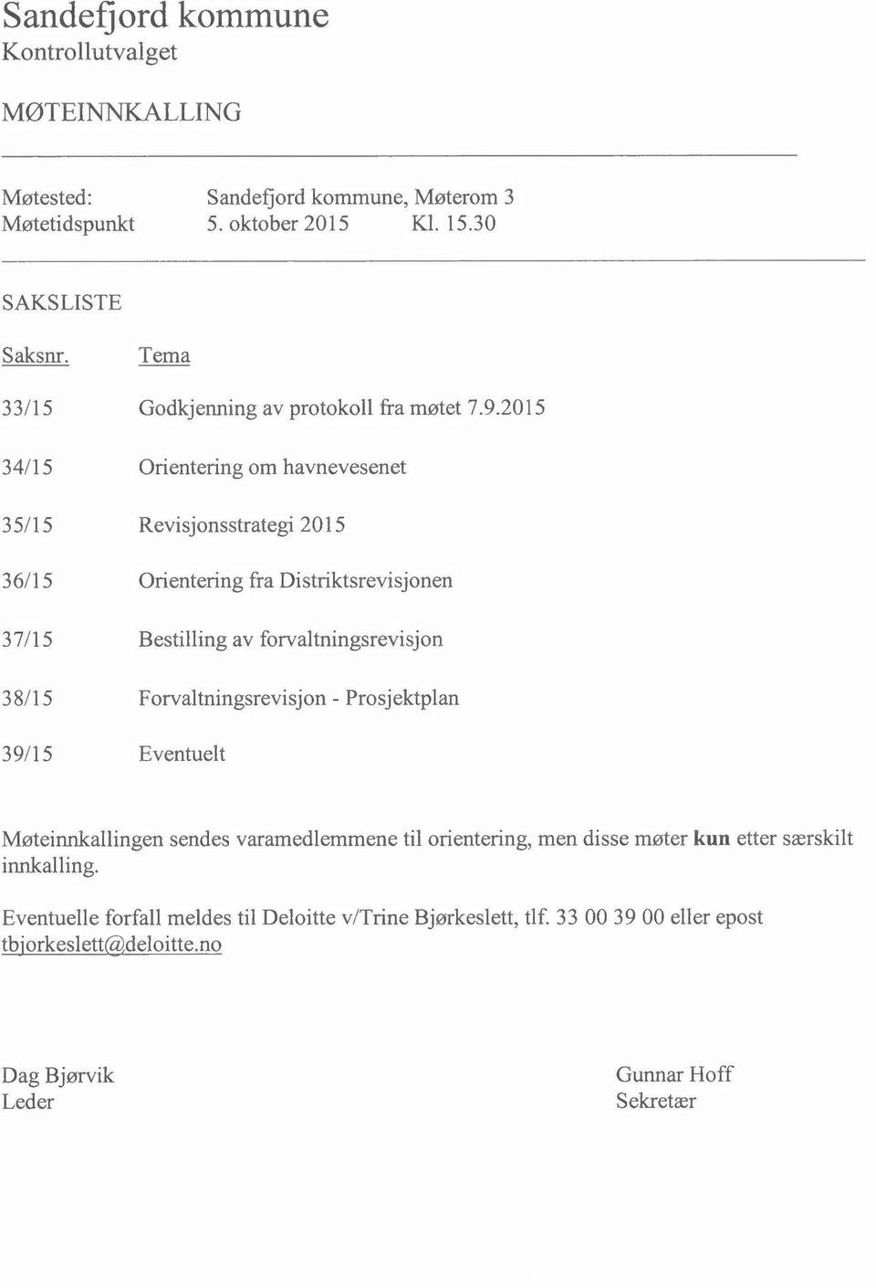 2015 34115 Orientering om havnevesenet 35115 Revisjonsstrategi 2015 36115 Orientering fra Distriktsrevisjonen 37/15 Bestilling av forvaltningsrevisjon 38115