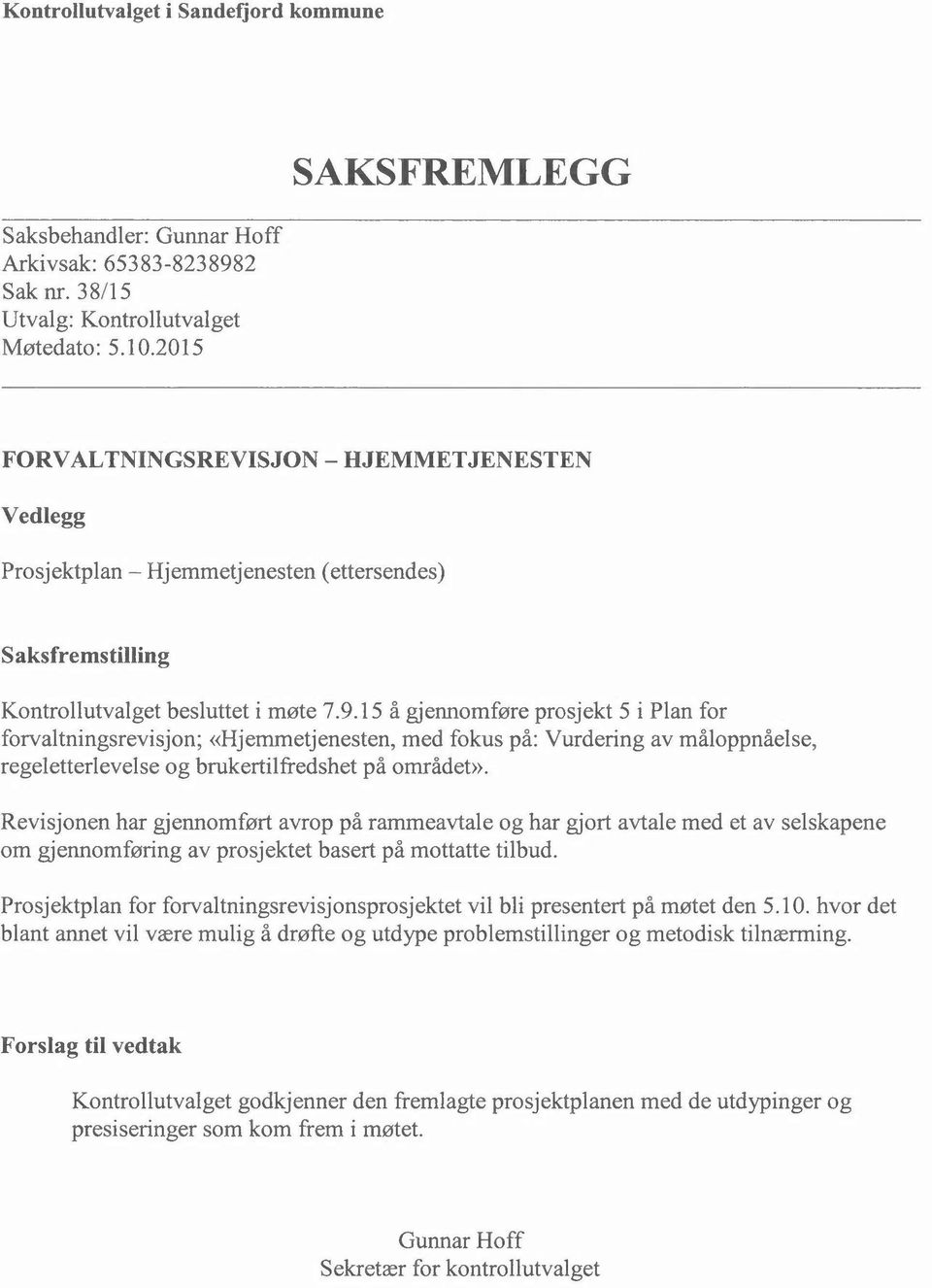 15 å gjennomføre prosjekt 5 i Plan for forvaltningsrevisjon; «Hjemmetjenesten, med fokus på: Vurdering av måloppnåelse, regeletterlevelse og brukertilfredshet på området».