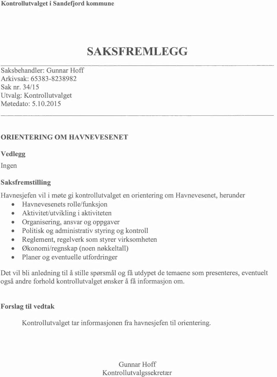 Aktivitet/utvikling i aktiviteten Organisering, ansvar og oppgaver Politisk og administrativ styring og kontroll Reglement, regelverk som styrer virksomheten Økonomi/regnskap (noen nøkkeltall) Planer