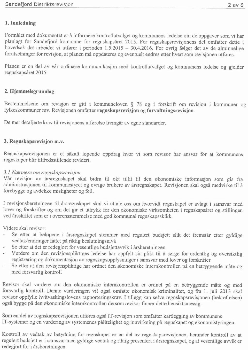 For regnskapsrevisjonens delomfatter dette i hovedsak det arbeidet vi utfører i perioden 1.5.2015-30.4.2016.