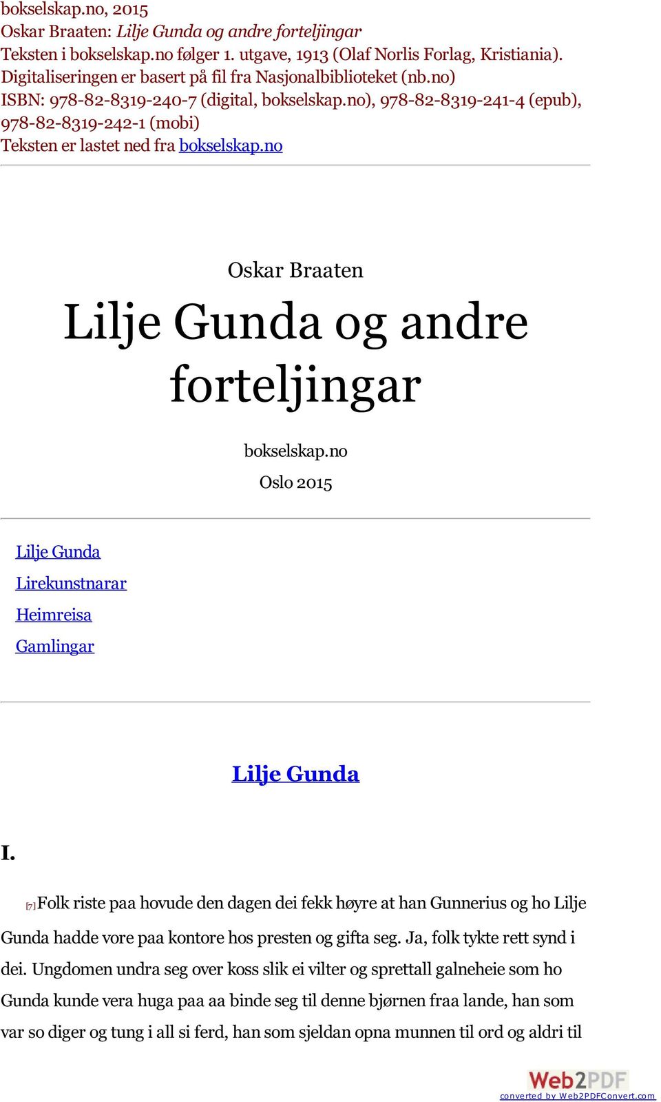 no), 978-82-8319-241-4 (epub), 978-82-8319-242-1 (mobi) Teksten er lastet ned fra bokselskap.no Oskar Braaten Lilje Gunda og andre forteljingar bokselskap.