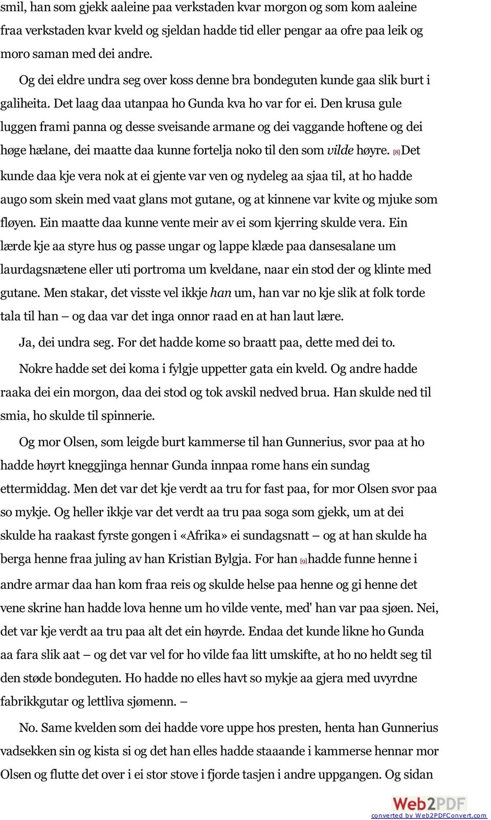 Den krusa gule luggen frami panna og desse sveisande armane og dei vaggande hoftene og dei høge hælane, dei maatte daa kunne fortelja noko til den som vilde høyre.