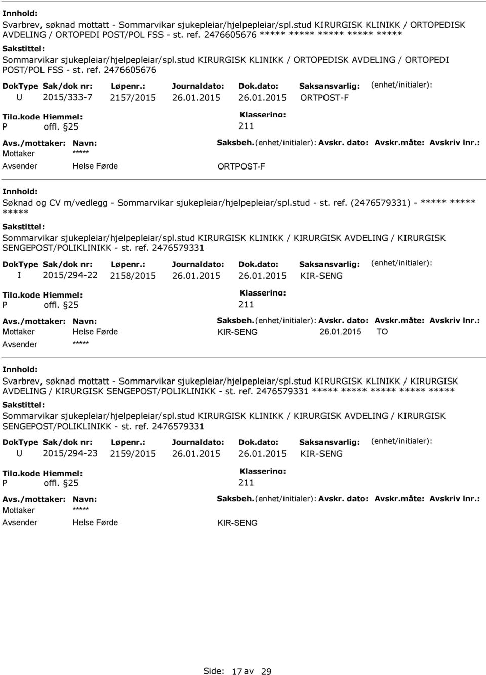 2476605676 2015/333-7 2157/2015 ORTOST-F ORTOST-F Søknad og CV m/vedlegg - Sommarvikar sjukepleiar/hjelpepleiar/spl.stud - st. ref.