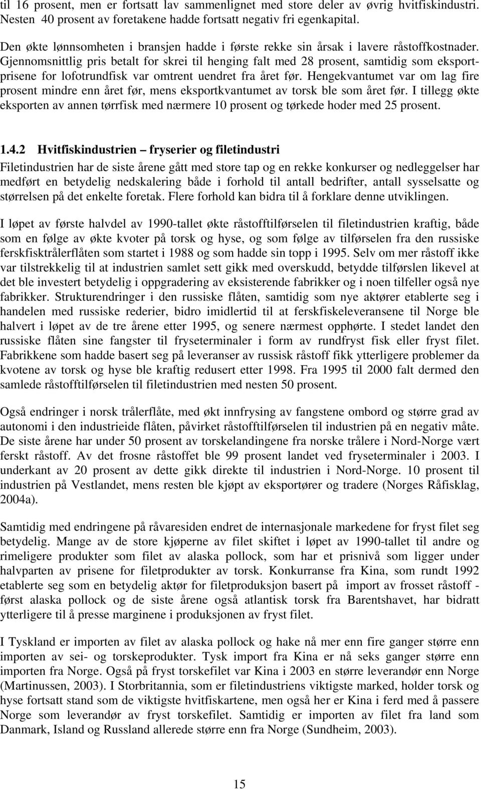 Gjennomsnittlig pris betalt for skrei til henging falt med 28 prosent, samtidig som eksportprisene for lofotrundfisk var omtrent uendret fra året før.