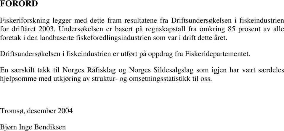 dette året. Driftsundersøkelsen i fiskeindustrien er utført på oppdrag fra Fiskeridepartementet.