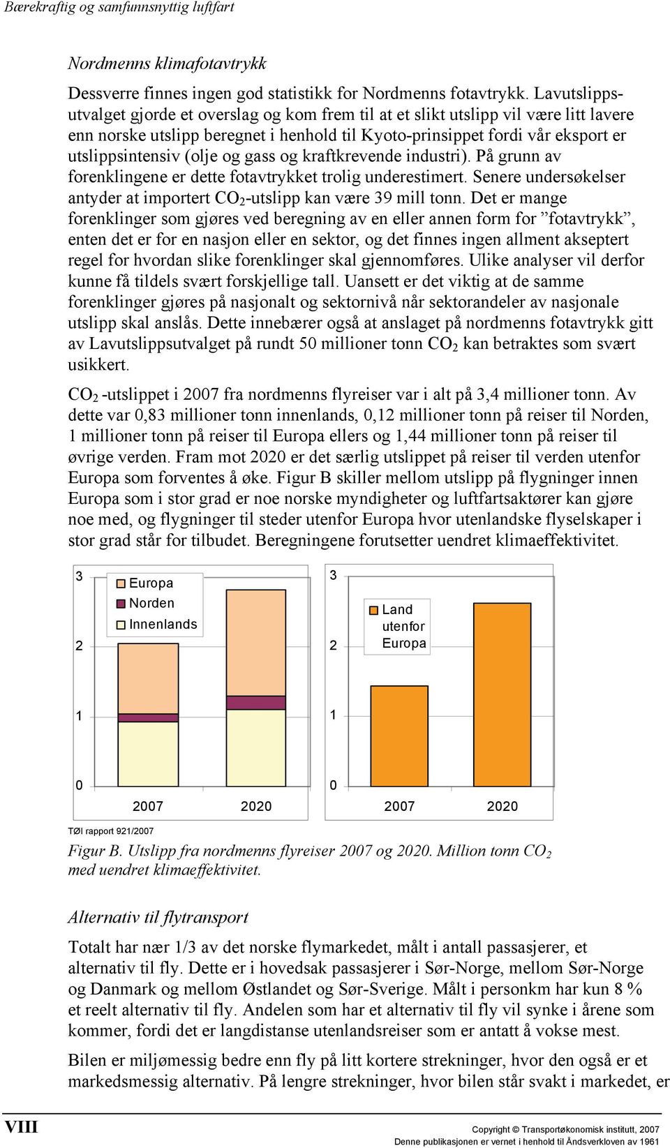 og gass og kraftkrevende industri). På grunn av forenklingene er dette fotavtrykket trolig underestimert. Senere undersøkelser antyder at importert CO 2 -utslipp kan være 39 mill tonn.