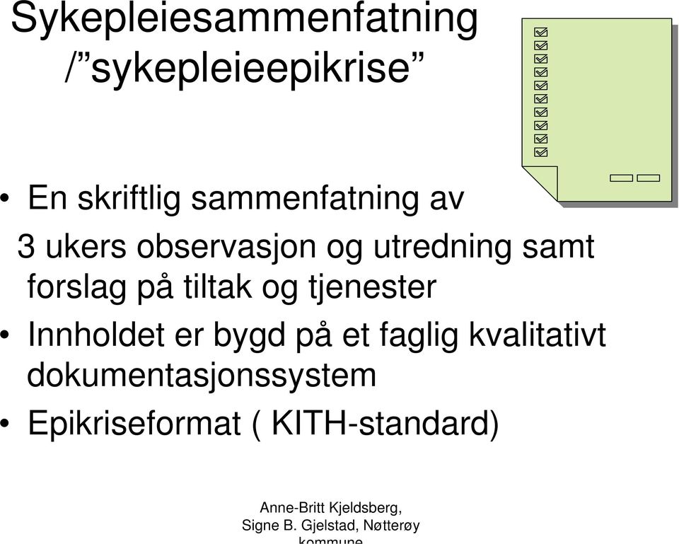 forslag på tiltak og tjenester Innholdet er bygd på et