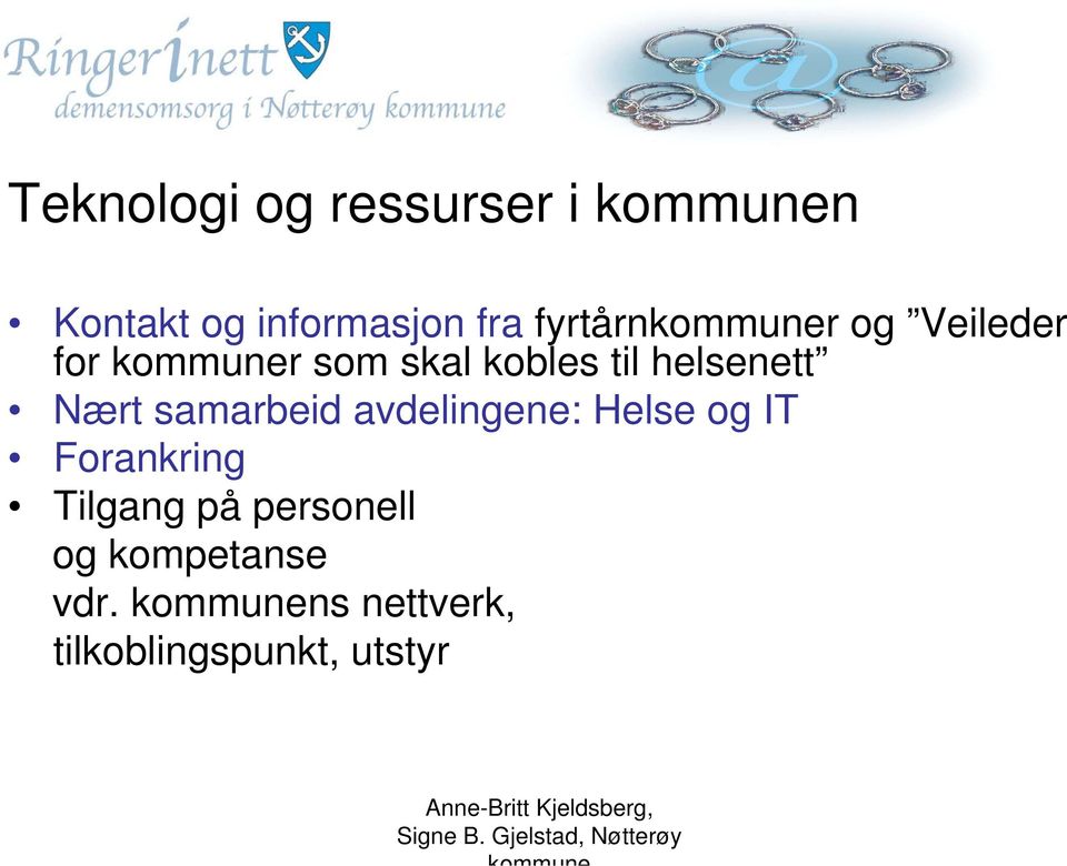 helsenett Nært samarbeid avdelingene: Helse og IT Forankring