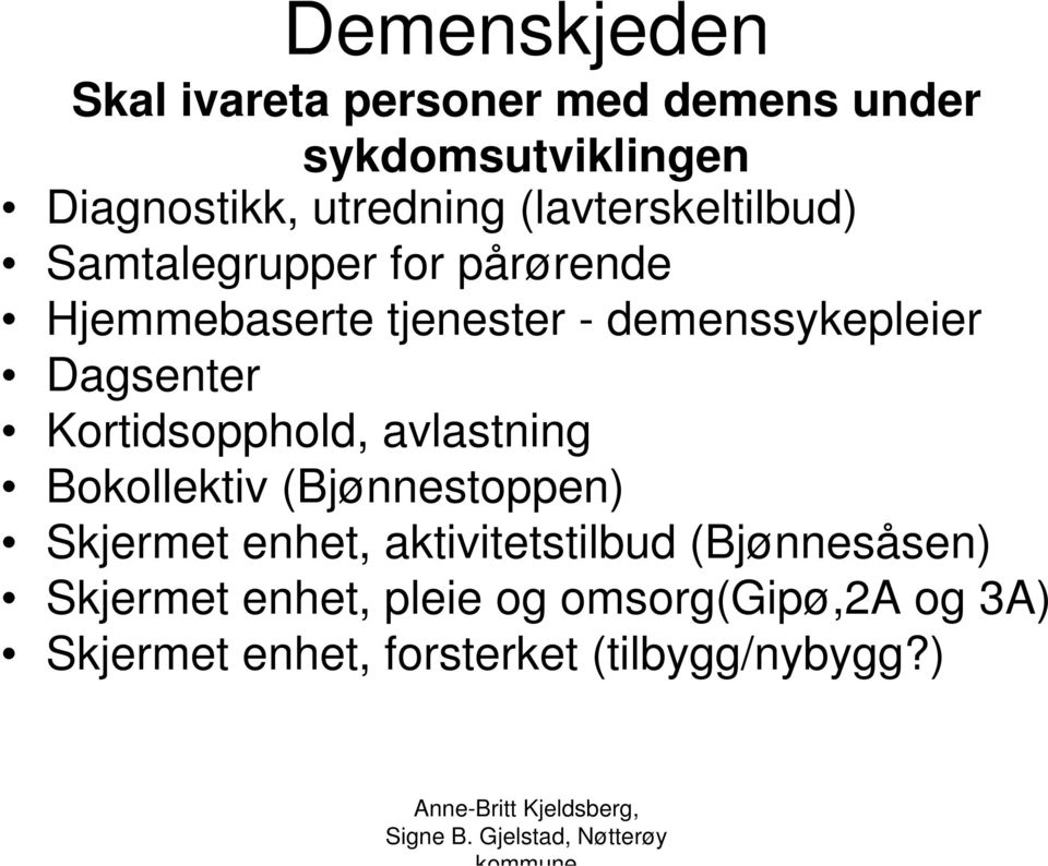 Dagsenter Kortidsopphold, avlastning Bokollektiv (Bjønnestoppen) Skjermet enhet,