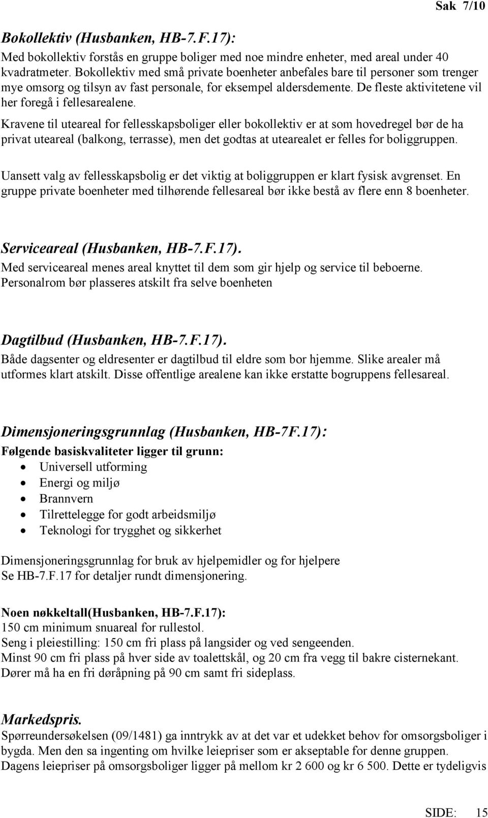 De fleste aktivitetene vil her foregå i fellesarealene.