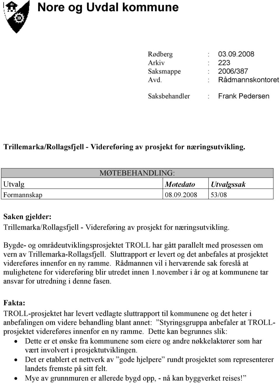 2008 53/08 Saken gjelder: Trillemarka/Rollagsfjell - Videreføring av prosjekt for næringsutvikling.