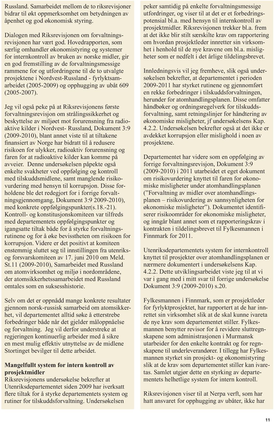 utvalgte prosjektene i Nordvest-Russland - fyrlyktsamarbeidet (2005-2009) og opphugging av ubåt 609 (2005-2007).