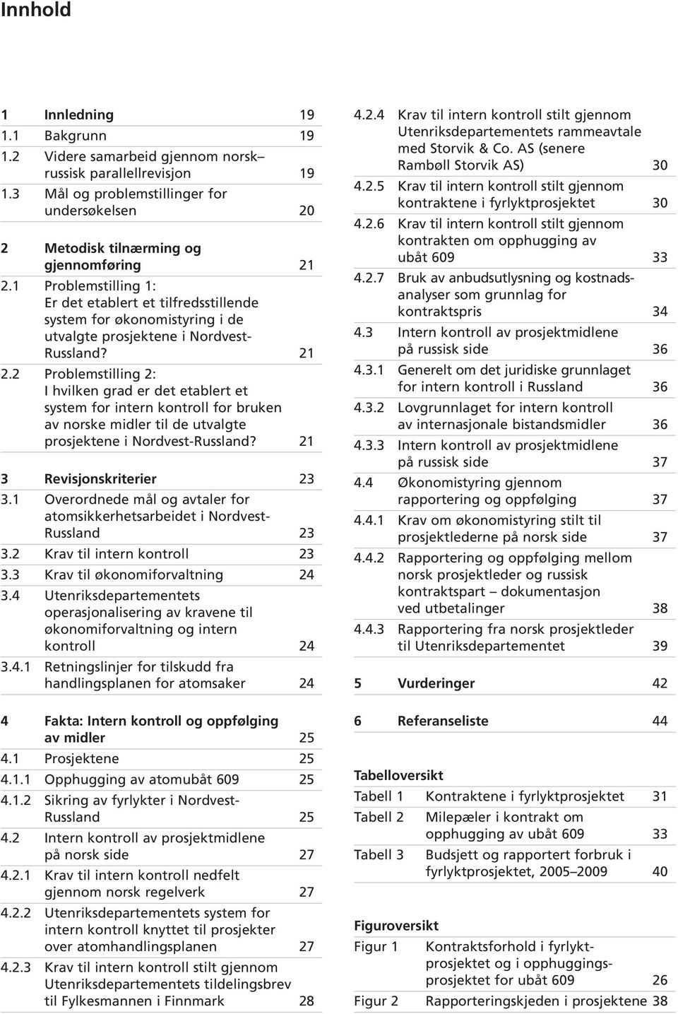 2 Problemstilling 2: I hvilken grad er det etablert et system for intern kontroll for bruken av norske midler til de utvalgte prosjektene i Nordvest-Russland? 21 3 Revisjonskriterier 23 3.