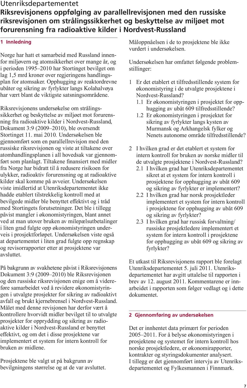 regjeringens handlingsplan for atomsaker. Opphugging av reaktordrevne ubåter og sikring av fyrlykter langs Kolahalvøya har vært blant de viktigste satsningsområdene.